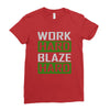 work hard blaze hard Ladies Fitted T-Shirt