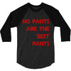 no pants are the best pants 3/4 Sleeve Shirt
