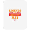 Legends Are Born In May Mousepad