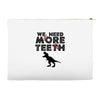 We Need More Teeth Accessory Pouches