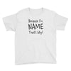 because i'm name that why Youth Tee
