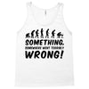 Something Somewhere Went Terribly Wrong Tank Top