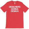 designers gonna design T-Shirt