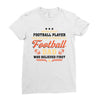 Behind Every Football Player Who Believes in Himself is a Football Dad Ladies Fitted T-Shirt