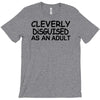 cleverly disguised as an adult T-Shirt