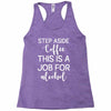 step aside coffee this is a job for alcohol Racerback Tank