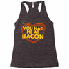 you had me at bacon Racerback Tank