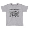pineapple pizza Toddler T-shirt