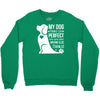 my dog think i m perfect who cares what anyone else things Crewneck Sweatshirt