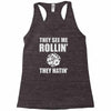 they see me rollin they hatin Racerback Tank