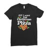 all i want for christmas is pizza Ladies Fitted T-Shirt