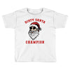 dirty santa champion Toddler T-shirt