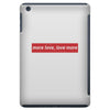 More Love Love More iPad Mini