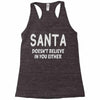 santa doesn't believe in you either Racerback Tank