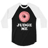 Donut Judge Me 3/4 Sleeve Shirt