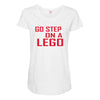 go step on a lego Maternity Scoop Neck T-shirt