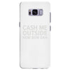 cash me outside Samsung Galaxy S8 Plus