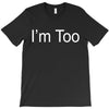 i'm too T-Shirt