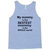 My Mommy is the Bestest Mommy in the W5hole World! Tank Top