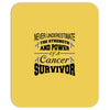 never underestimate the strength and power of a cancer survivor Mousepad