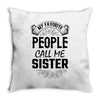 My Favorite People Call Me Sister Throw Pillow