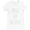 now or never Ladies Fitted T-Shirt