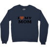 i love my mom Crewneck Sweatshirt