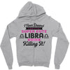 i never dreamed i'd grow up to be a super cute libra but here i am kil Zipper Hoodie