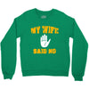 my wife said no Crewneck Sweatshirt