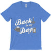 back in my day T-Shirt