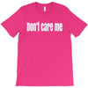 don't care me T-Shirt