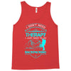 I Dont Need Therapy I Just Need Backpacking Tank Top
