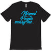 normal people wassy me T-Shirt