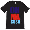 oh ma gosh T-Shirt
