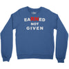 rn earned not given Crewneck Sweatshirt