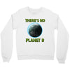 there is no planet  b earth day Crewneck Sweatshirt