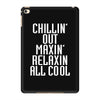 Chillin Out Maxin Relaxin All Cool iPad Mini 4