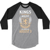 Kings Are Born In August But The Real Kings Are Born On August 3 3/4 Sleeve Shirt