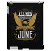 All Men Are Created Equal But Only The Best Are Born In June iPad 3 and 4 Case