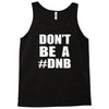 don't be a dnb Tank Top