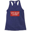 I Don't See You In My Dreams Anymore Racerback Tank