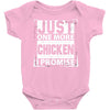 Just One More Chicken I Promise Baby Onesie