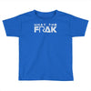 what the frak Toddler T-shirt