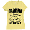I&rsquo;m Called Grandma Because I&rsquo;m Way Too Cool To Be Called Grandma Ladies Fitted T-Shirt