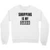 shopping is my cardio !! t shirt  shopping is my cardio graphic  t,,, Crewneck Sweatshirt