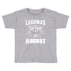 Legends Are Born In August Toddler T-shirt