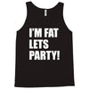 i'm fat lets's party Tank Top