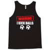 warning i kick balls Tank Top