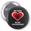 my dog is my valentine (2) Pin-back button