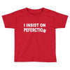 insist on perfection Toddler T-shirt